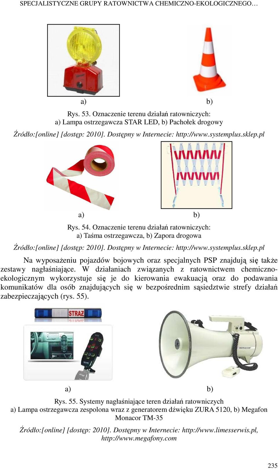 Dostępny w Internecie: http://www.systemplus.sklep.pl Na wyposaŝeniu pojazdów bojowych oraz specjalnych PSP znajdują się takŝe zestawy nagłaśniające.