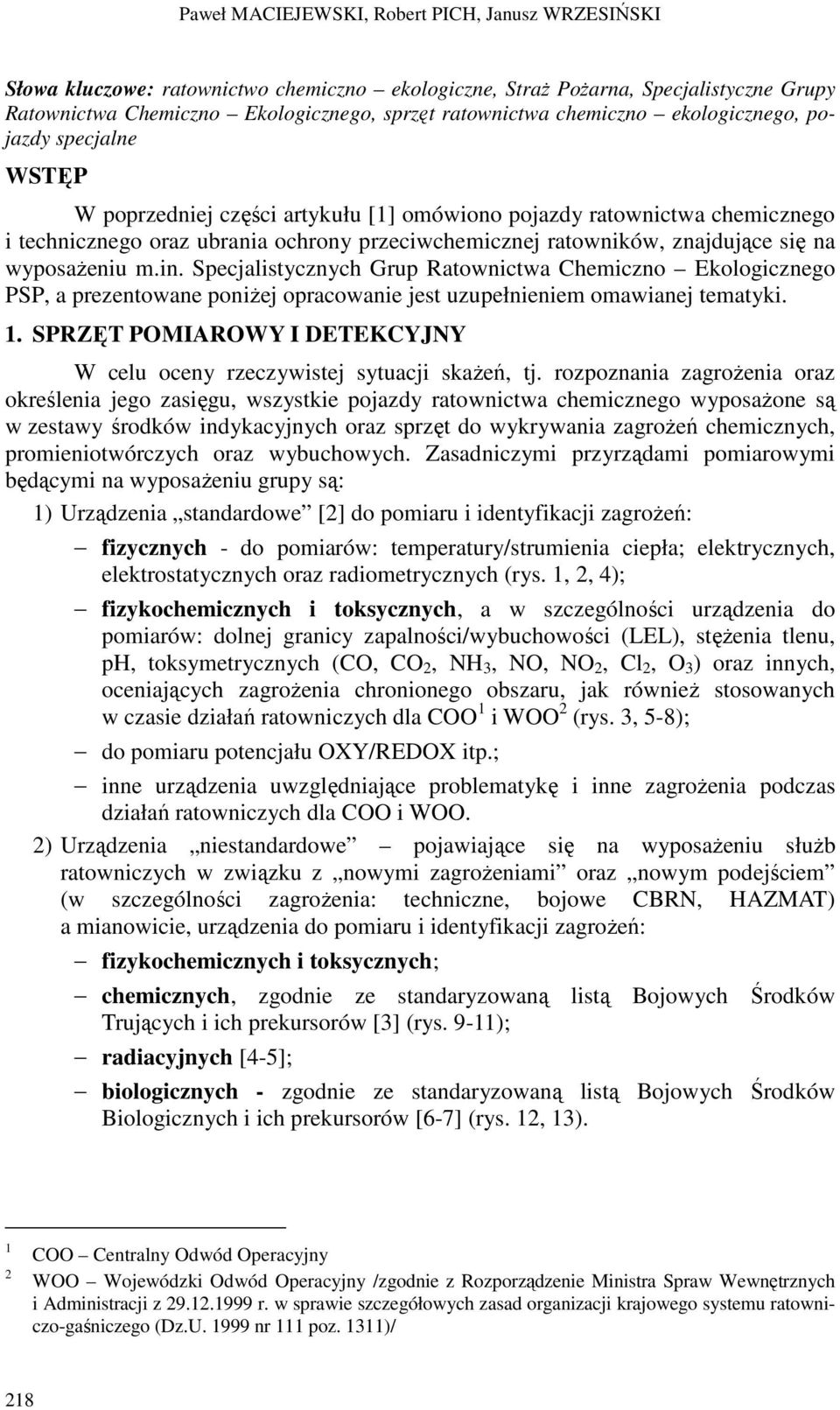 znajdujące się na wyposaŝeniu m.in. Specjalistycznych Grup Ratownictwa Chemiczno Ekologicznego PSP, a prezentowane poniŝej opracowanie jest uzupełnieniem omawianej tematyki. 1.