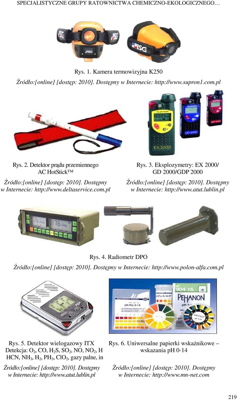 Radiometr DPO Źródło:[online] [dostęp: 2010]. Dostępny w Internecie: http://www.polon-alfa.com.pl Rys. 5. Detektor wielogazowy ITX Rys. 6.