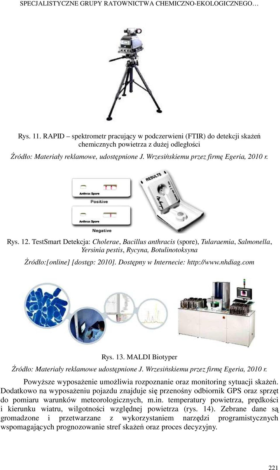 Rys. 12. TestSmart Detekcja: Cholerae, Bacillus anthracis (spore), Tularaemia, Salmonella, Yersinia pestis, Rycyna, Botulinotoksyna Źródło:[online] [dostęp: 2010]. Dostępny w Internecie: http://www.