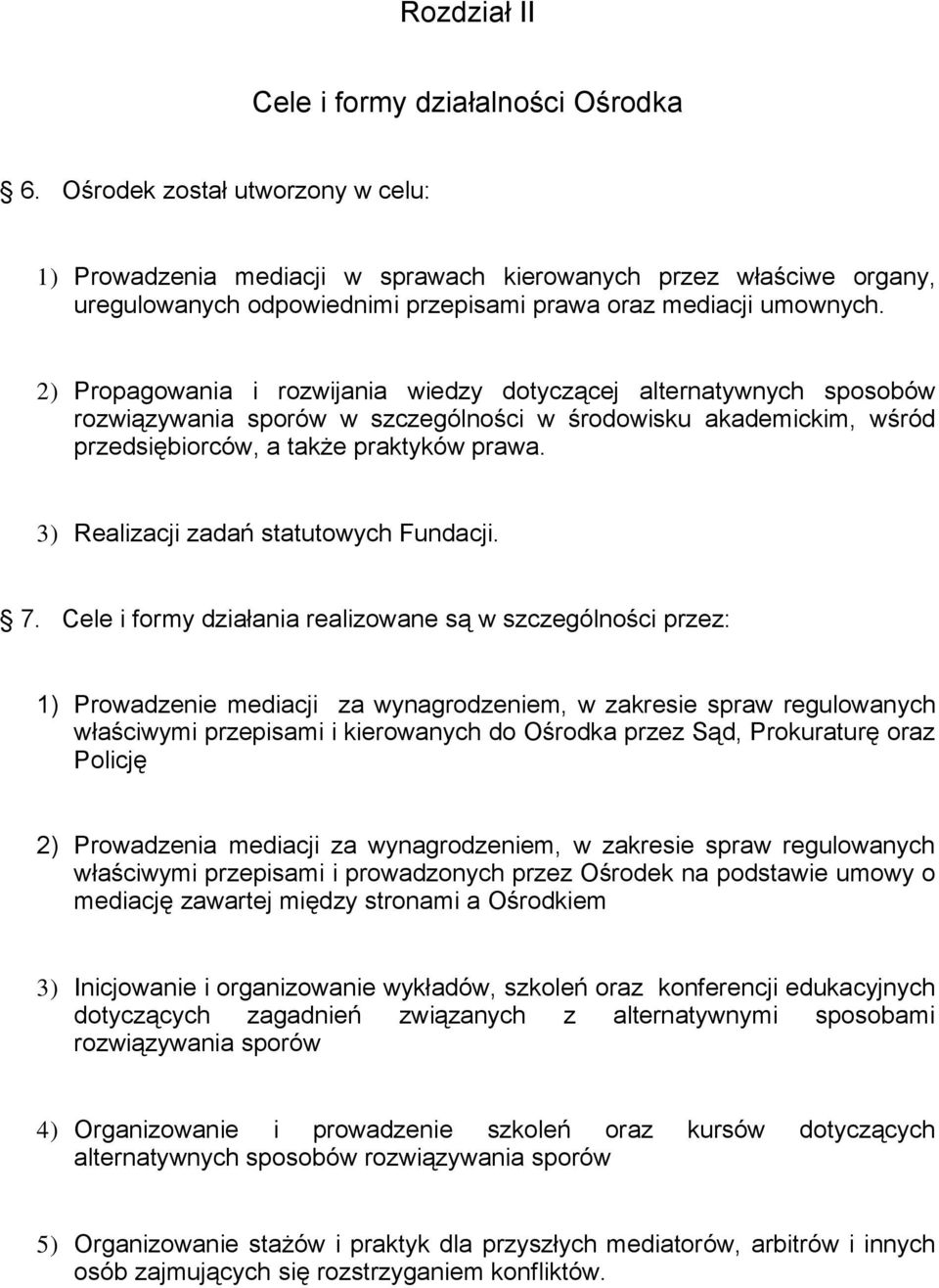 2) Propagowania i rozwijania wiedzy dotyczącej alternatywnych sposobów rozwiązywania sporów w szczególności w środowisku akademickim, wśród przedsiębiorców, a także praktyków prawa.