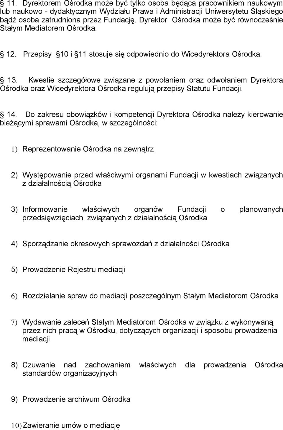 Kwestie szczegółowe związane z powołaniem oraz odwołaniem Dyrektora Ośrodka oraz Wicedyrektora Ośrodka regulują przepisy Statutu Fundacji. 14.