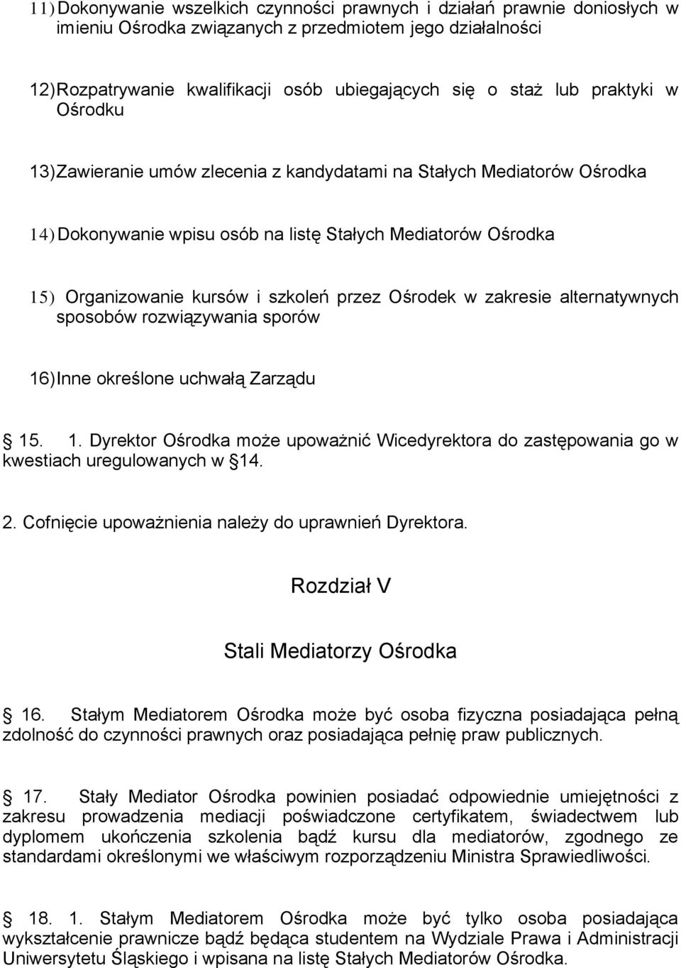 Ośrodek w zakresie alternatywnych sposobów rozwiązywania sporów 16)Inne określone uchwałą Zarządu 15. 1. Dyrektor Ośrodka może upoważnić Wicedyrektora do zastępowania go w kwestiach uregulowanych w 14.