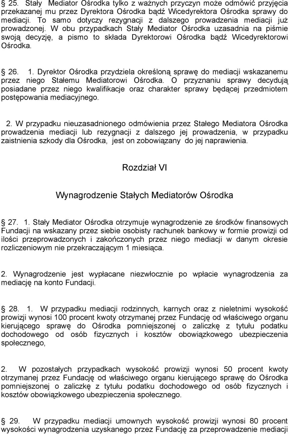 W obu przypadkach Stały Mediator Ośrodka uzasadnia na piśmie swoją decyzję, a pismo to składa Dyrektorowi Ośrodka bądź Wicedyrektorowi Ośrodka. 26. 1.