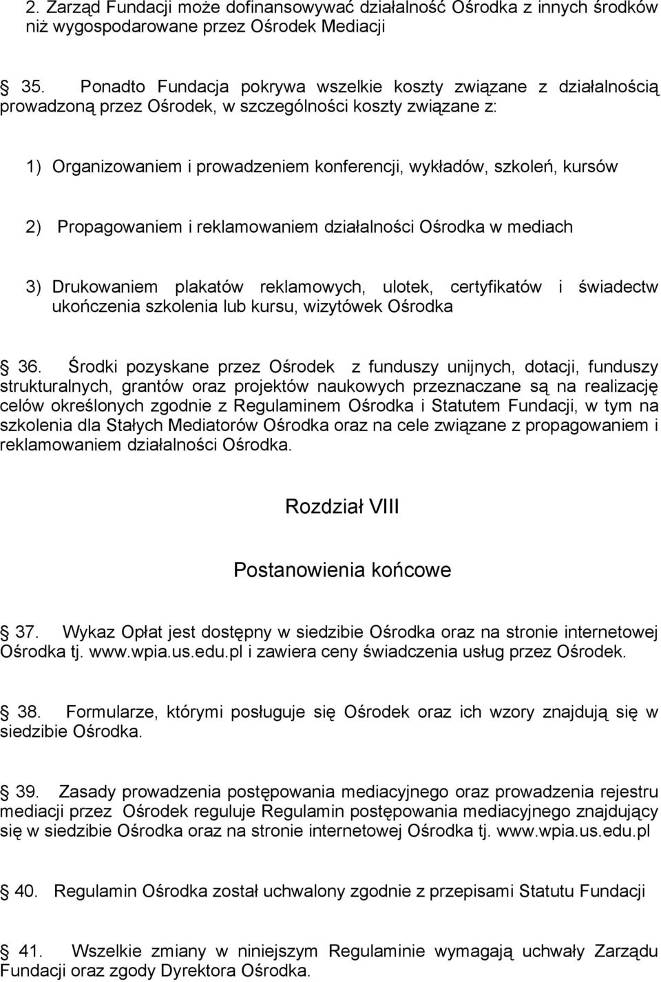 2) Propagowaniem i reklamowaniem działalności Ośrodka w mediach 3) Drukowaniem plakatów reklamowych, ulotek, certyfikatów i świadectw ukończenia szkolenia lub kursu, wizytówek Ośrodka 36.