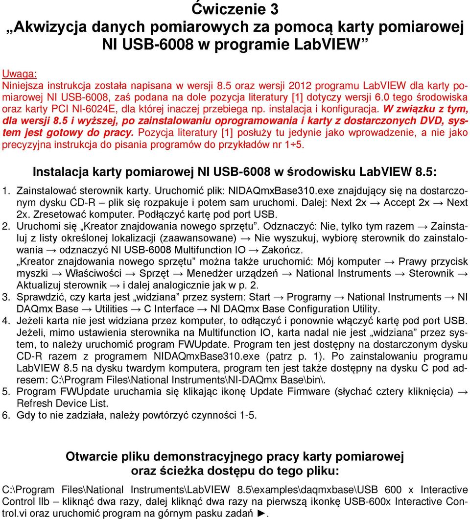 0 tego środowiska oraz karty PCI NI-6024E, dla której inaczej przebiega np. instalacja i konfiguracja. W związku z tym, dla wersji 8.