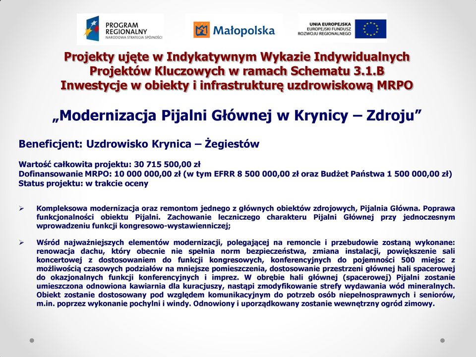 Dofinansowanie MRPO: 10 000 000,00 zł (w tym EFRR 8 500 000,00 zł oraz Budżet Państwa 1 500 000,00 zł) Status projektu: w trakcie oceny Kompleksowa modernizacja oraz remontom jednego z głównych