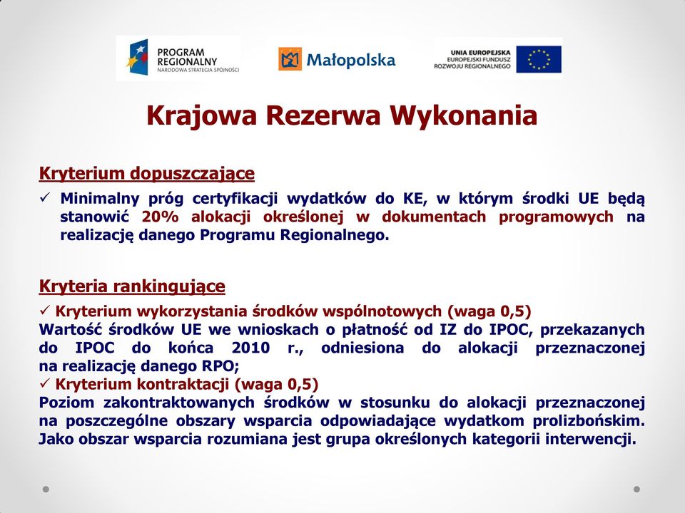 Kryteria rankingujące Kryterium wykorzystania środków wspólnotowych (waga 0,5) Wartość środków UE we wnioskach o płatność od IZ do IPOC, przekazanych do IPOC do końca 2010 r.