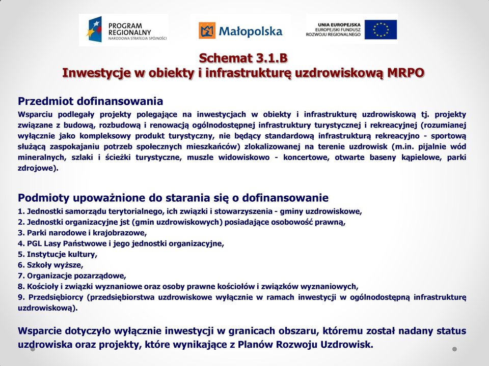 infrastrukturą rekreacyjno - sportową służącą zaspokajaniu potrzeb społecznych mieszkańców) zlokalizowanej na terenie uzdrowisk (m.in. pijalnie wód mineralnych, szlaki i ścieżki turystyczne, muszle widowiskowo - koncertowe, otwarte baseny kąpielowe, parki zdrojowe).