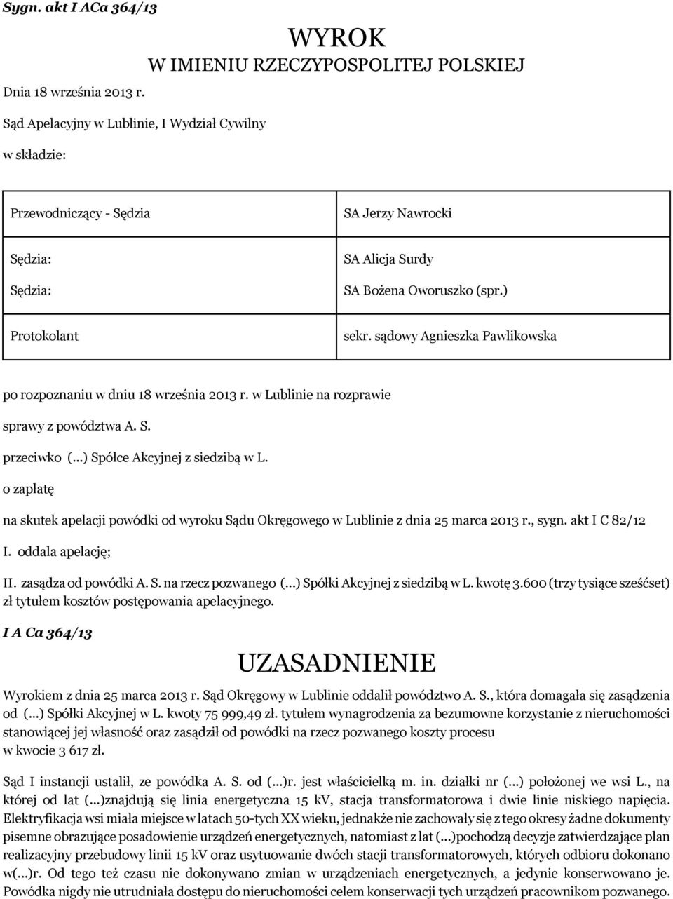 ) Protokolant sekr. sądowy Agnieszka Pawlikowska po rozpoznaniu w dniu 18 września 2013 r. w Lublinie na rozprawie sprawy z powództwa A. S. przeciwko (...) Spółce Akcyjnej z siedzibą w L.
