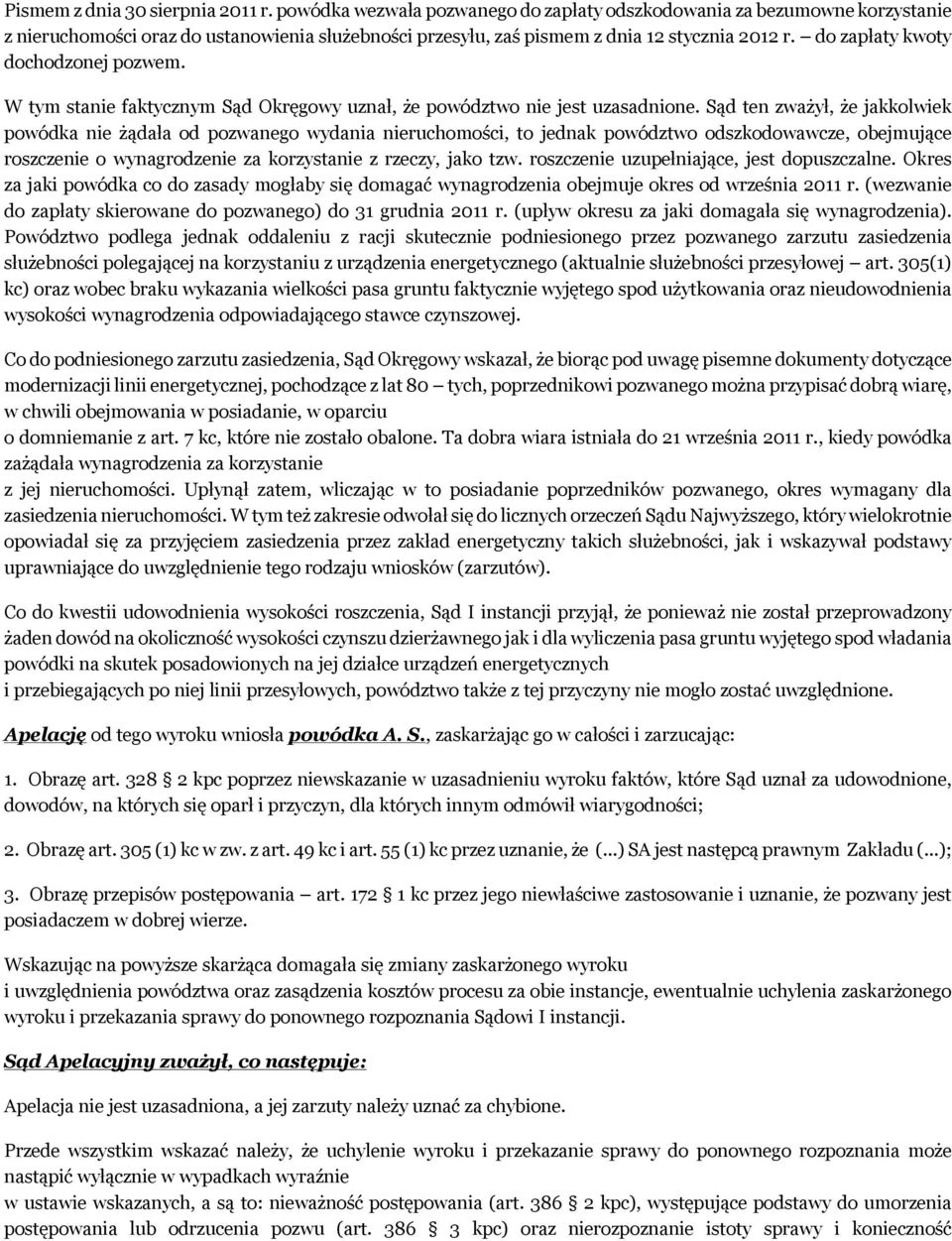 do zapłaty kwoty dochodzonej pozwem. W tym stanie faktycznym Sąd Okręgowy uznał, że powództwo nie jest uzasadnione.
