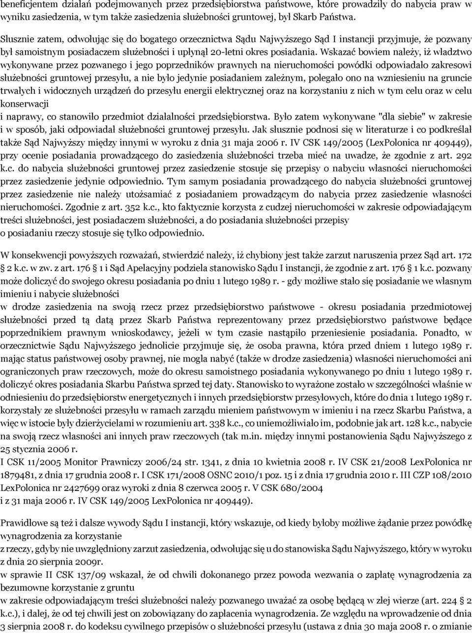 Wskazać bowiem należy, iż władztwo wykonywane przez pozwanego i jego poprzedników prawnych na nieruchomości powódki odpowiadało zakresowi służebności gruntowej przesyłu, a nie było jedynie
