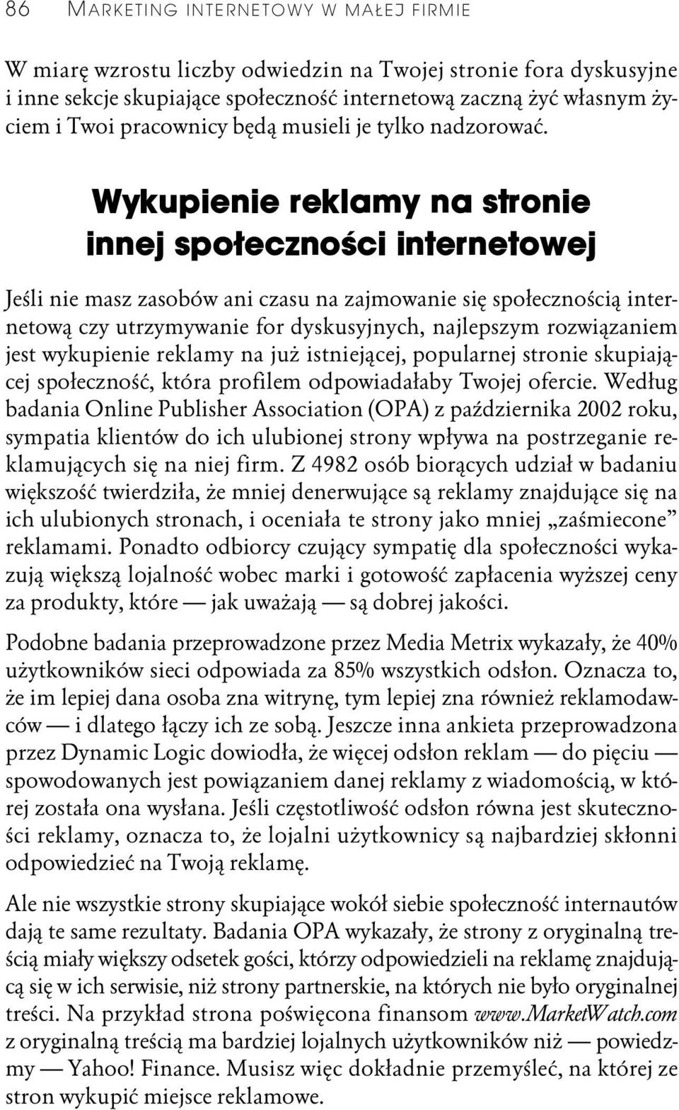 Wykupienie reklamy na stronie innej społeczności internetowej Jeśli nie masz zasobów ani czasu na zajmowanie się społecznością internetową czy utrzymywanie for dyskusyjnych, najlepszym rozwiązaniem