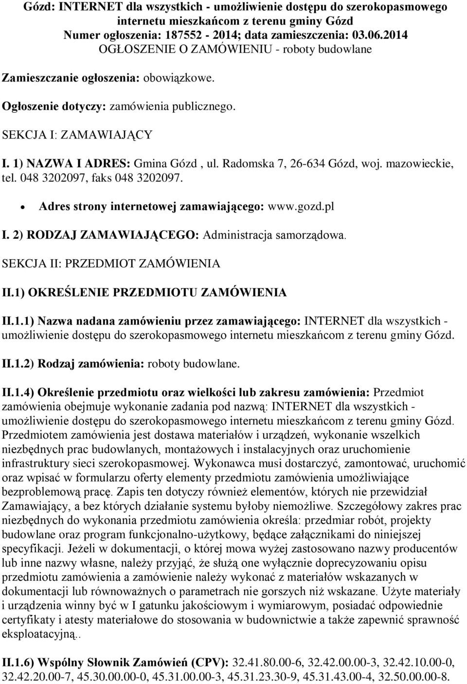 Radmska 7, 26-634 Gózd, wj. mazwieckie, tel. 048 3202097, faks 048 3202097. Adres strny internetwej zamawiająceg: www.gzd.pl I. 2) RODZAJ ZAMAWIAJĄCEGO: Administracja samrządwa.