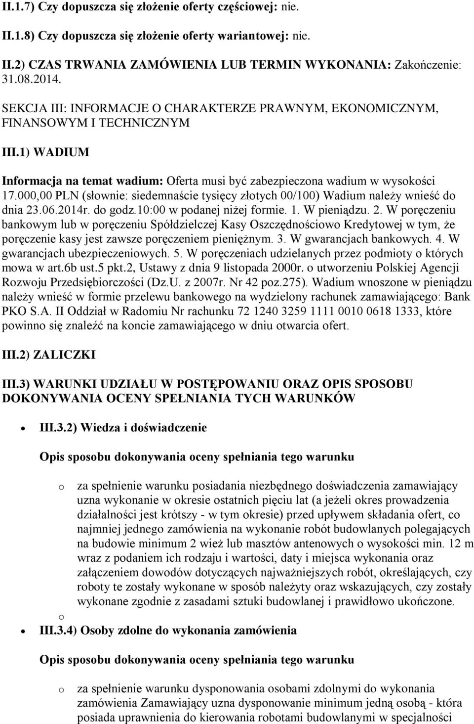 000,00 PLN (słwnie: siedemnaście tysięcy złtych 00/100) Wadium należy wnieść d dnia 23