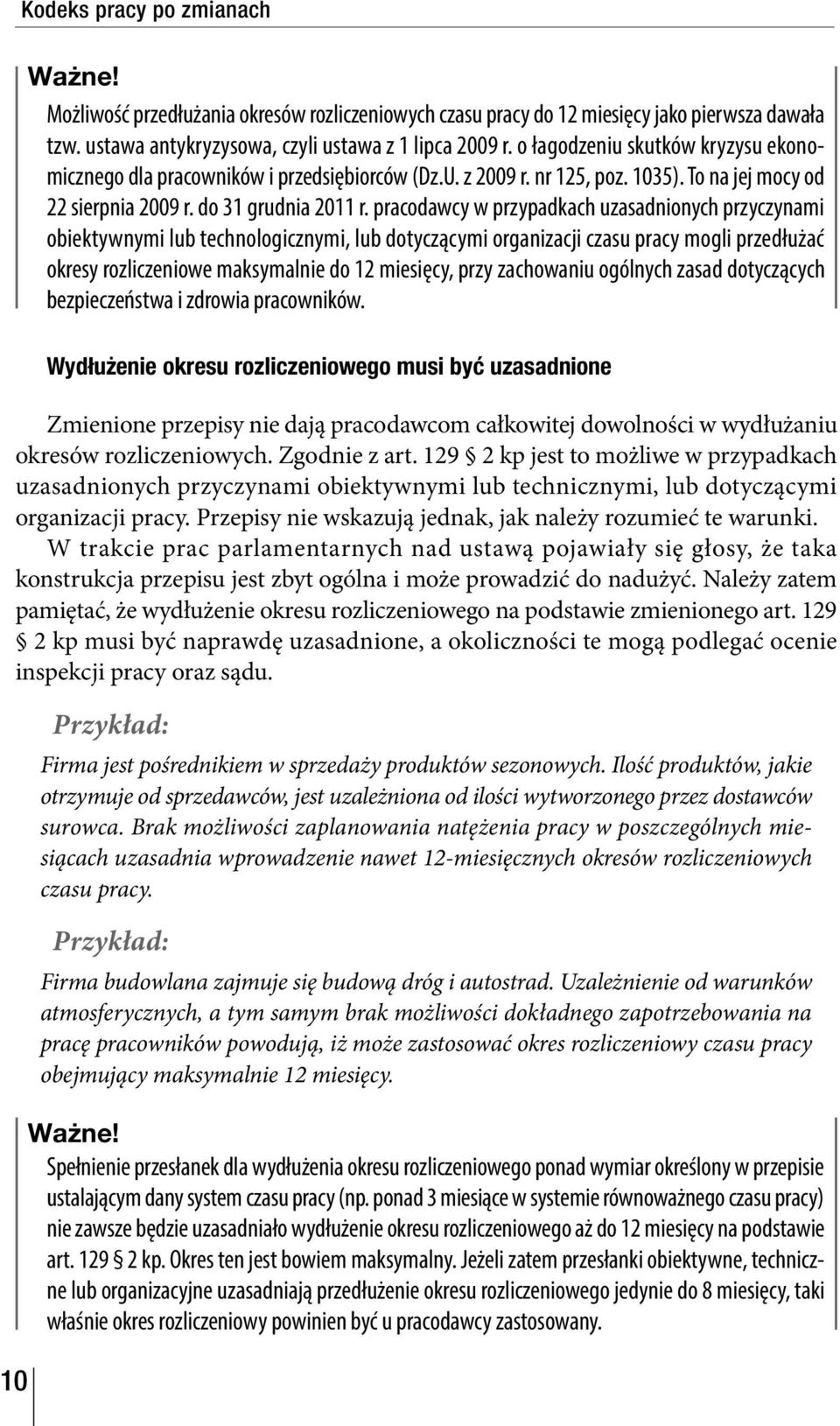 pracodawcy w przypadkach uzasadnionych przyczynami obiektywnymi lub technologicznymi, lub dotyczącymi organizacji czasu pracy mogli przedłużać okresy rozliczeniowe maksymalnie do 12 miesięcy, przy