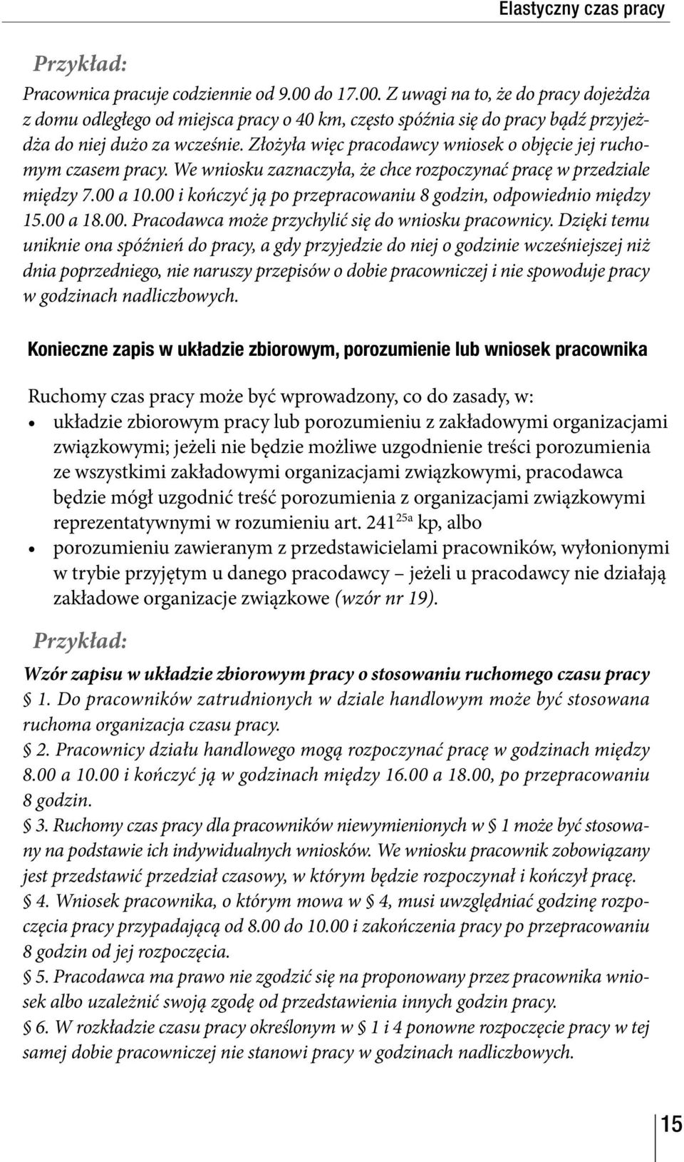 Złożyła więc pracodawcy wniosek o objęcie jej ruchomym czasem pracy. We wniosku zaznaczyła, że chce rozpoczynać pracę w przedziale między 7.00 a 10.