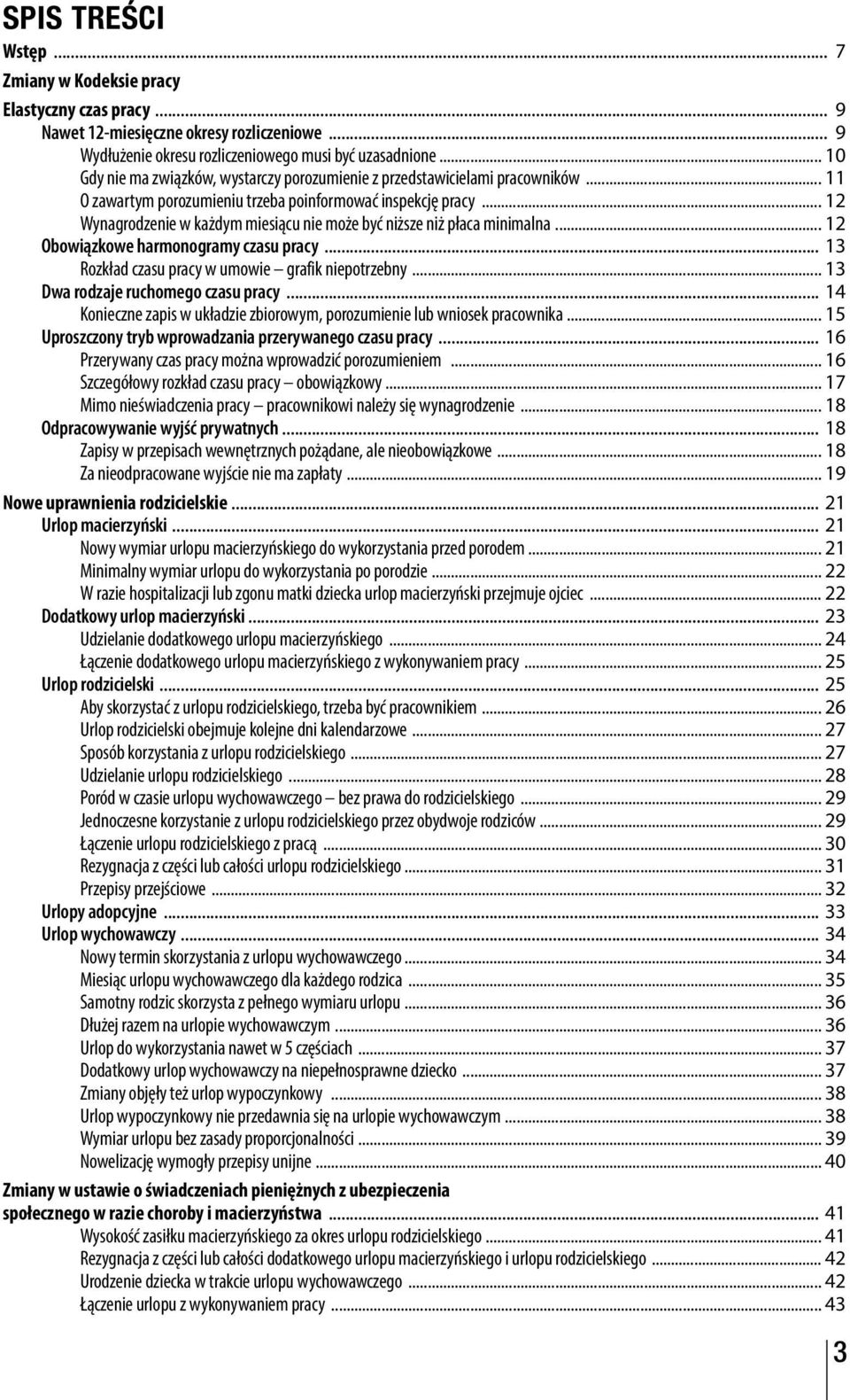 .. 12 Wynagrodzenie w każdym miesiącu nie może być niższe niż płaca minimalna... 12 Obowiązkowe harmonogramy czasu pracy... 13 Rozkład czasu pracy w umowie grafik niepotrzebny.