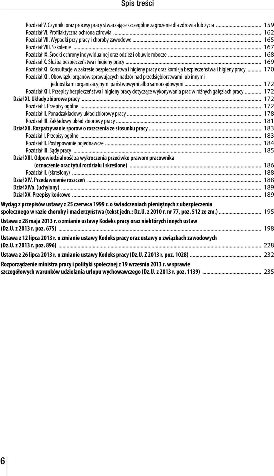 Służba bezpieczeństwa i higieny pracy... 169 Rozdział XI. Konsultacje w zakresie bezpieczeństwa i higieny pracy oraz komisja bezpieczeństwa i higieny pracy... 170 Rozdział XII.