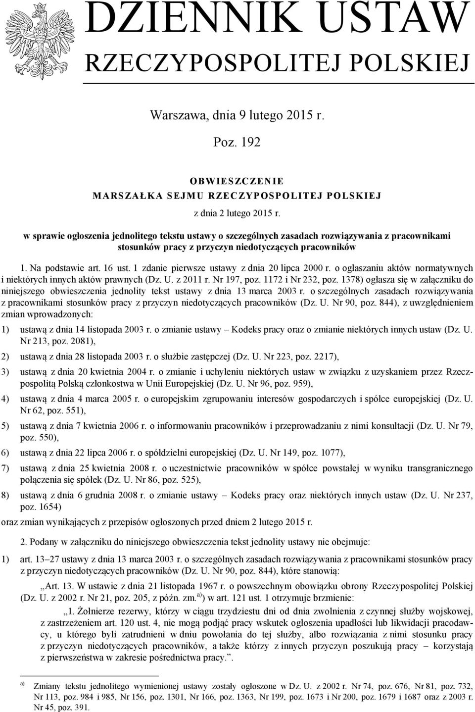 1 zdanie pierwsze ustawy z dnia 20 lipca 2000 r. o ogłaszaniu aktów normatywnych i niektórych innych aktów prawnych (Dz. U. z 2011 r. Nr 197, poz. 1172 i Nr 232, poz.