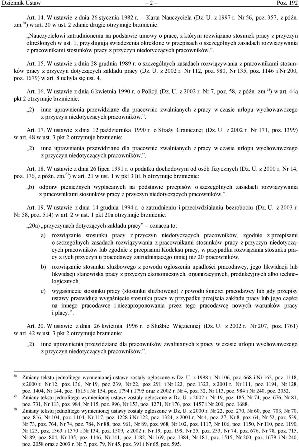 1, przysługują świadczenia określone w przepisach o szczególnych zasadach rozwiązywania z pracownikami stosunków pracy Art. 15. W ustawie z dnia 28 grudnia 1989 r.