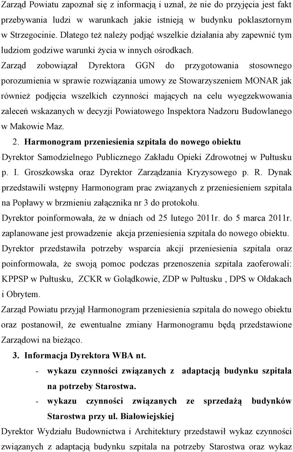 Zarząd zobowiązał Dyrektora GGN do przygotowania stosownego porozumienia w sprawie rozwiązania umowy ze Stowarzyszeniem MONAR jak również podjęcia wszelkich czynności mających na celu wyegzekwowania