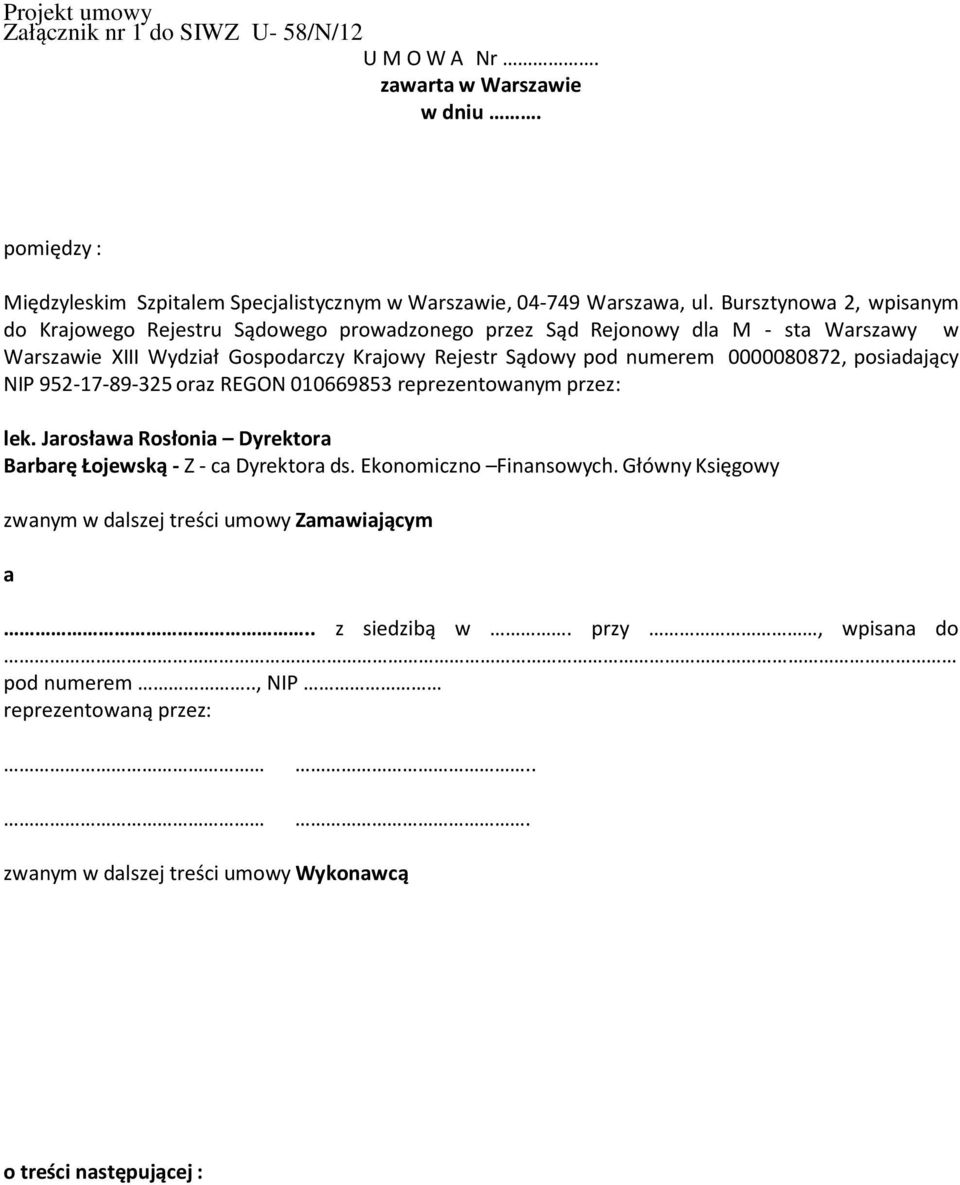 0000080872, posiadający NIP 952-17-89-325 oraz REGON 010669853 reprezentowanym przez: lek. Jarosława Rosłonia Dyrektora Barbarę Łojewską - Z - ca Dyrektora ds. Ekonomiczno Finansowych.