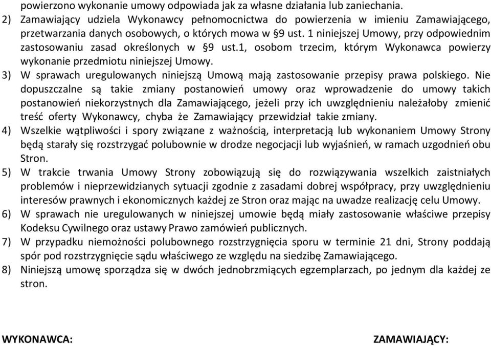 1 niniejszej Umowy, przy odpowiednim zastosowaniu zasad określonych w 9 ust.1, osobom trzecim, którym Wykonawca powierzy wykonanie przedmiotu niniejszej Umowy.
