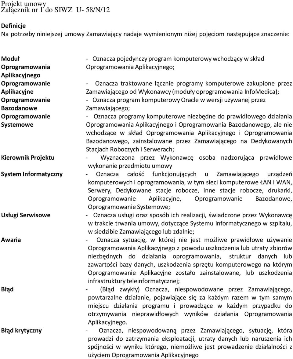 programy komputerowe zakupione przez Zamawiającego od Wykonawcy (moduły oprogramowania InfoMedica); - Oznacza program komputerowy Oracle w wersji używanej przez Zamawiającego; - Oznacza programy