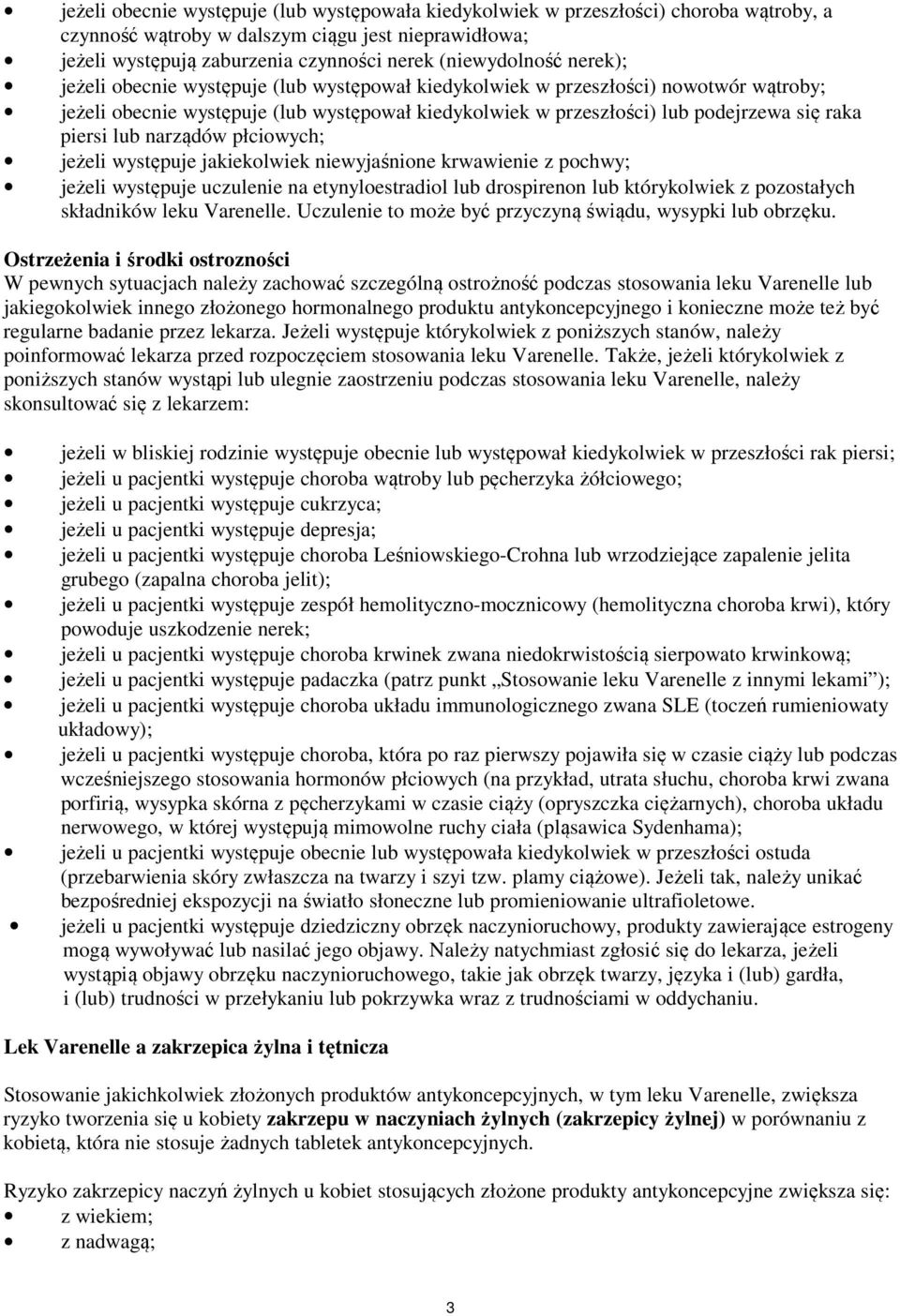 narządów płciowych; jeżeli występuje jakiekolwiek niewyjaśnione krwawienie z pochwy; jeżeli występuje uczulenie na etynyloestradiol lub drospirenon lub którykolwiek z pozostałych składników leku