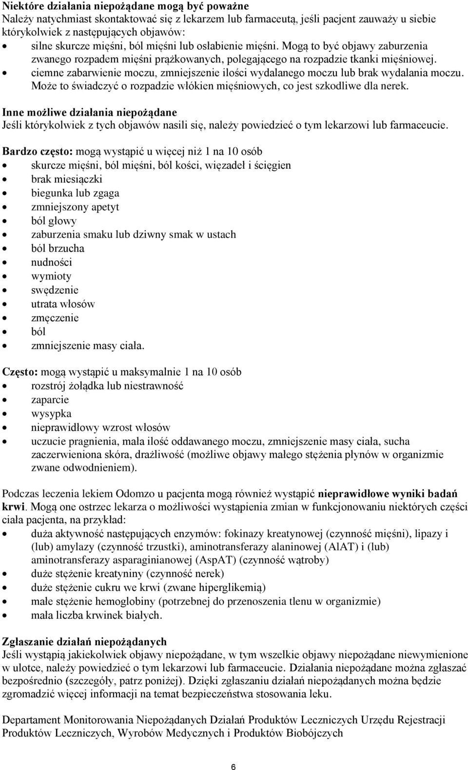 ciemne zabarwienie moczu, zmniejszenie ilości wydalanego moczu lub brak wydalania moczu. Może to świadczyć o rozpadzie włókien mięśniowych, co jest szkodliwe dla nerek.