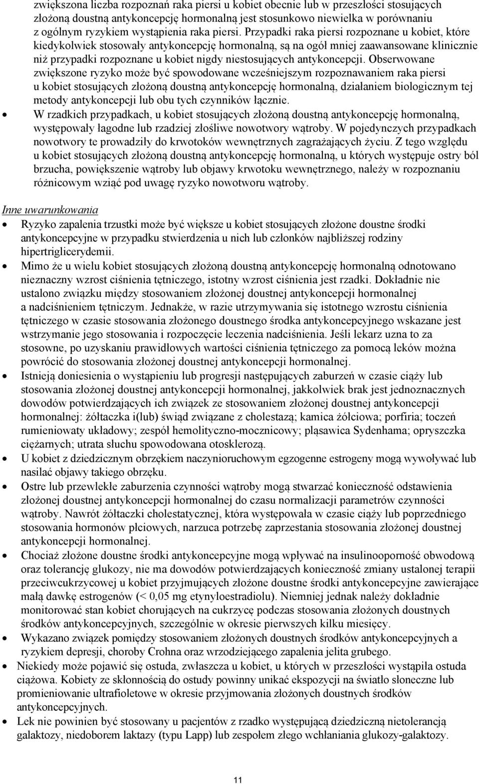Przypadki raka piersi rozpoznane u kobiet, które kiedykolwiek stosowały antykoncepcję hormonalną, są na ogół mniej zaawansowane klinicznie niż przypadki rozpoznane u kobiet nigdy niestosujących