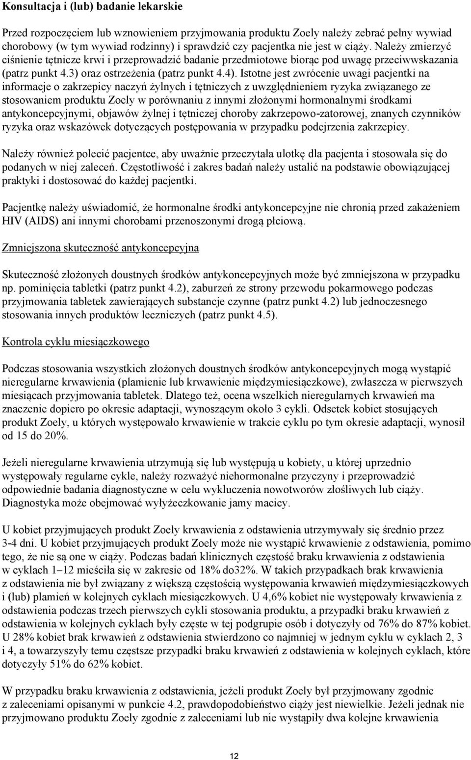 Istotne jest zwrócenie uwagi pacjentki na informacje o zakrzepicy naczyń żylnych i tętniczych z uwzględnieniem ryzyka związanego ze stosowaniem produktu Zoely w porównaniu z innymi złożonymi