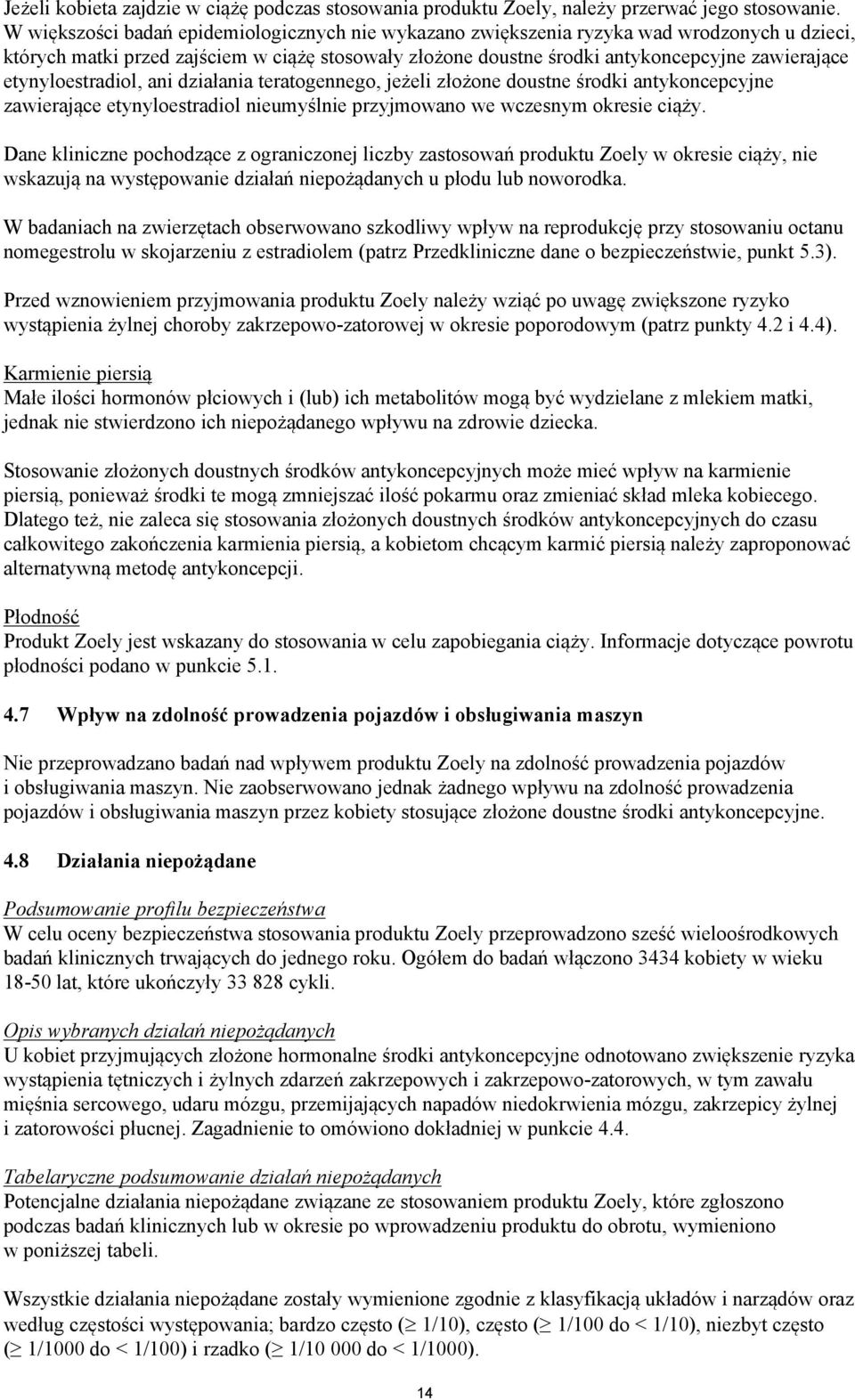 etynyloestradiol, ani działania teratogennego, jeżeli złożone doustne środki antykoncepcyjne zawierające etynyloestradiol nieumyślnie przyjmowano we wczesnym okresie ciąży.