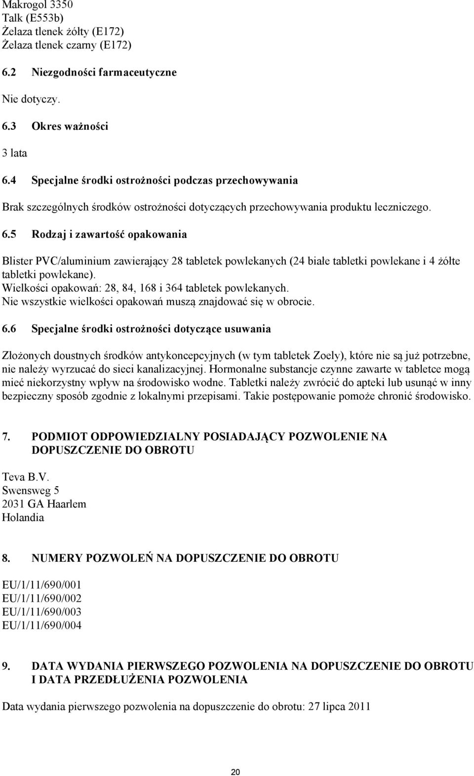 5 Rodzaj i zawartość opakowania Blister PVC/aluminium zawierający 28 tabletek powlekanych (24 białe tabletki powlekane i 4 żółte tabletki powlekane).