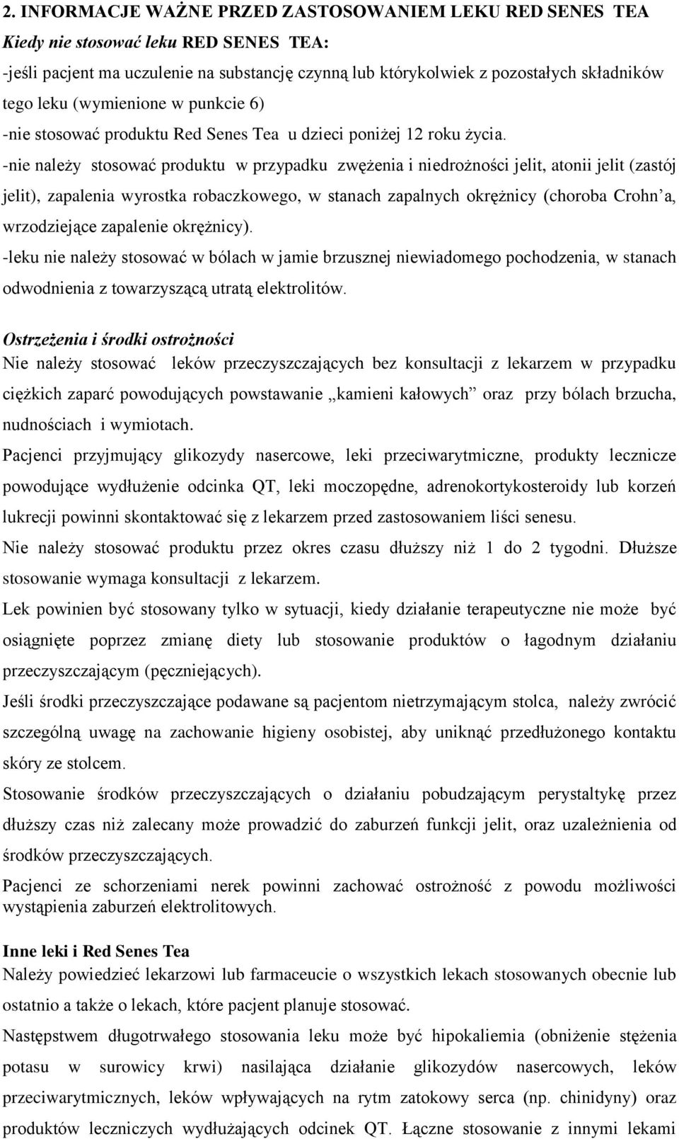 -nie należy stosować produktu w przypadku zwężenia i niedrożności jelit, atonii jelit (zastój jelit), zapalenia wyrostka robaczkowego, w stanach zapalnych okrężnicy (choroba Crohn a, wrzodziejące