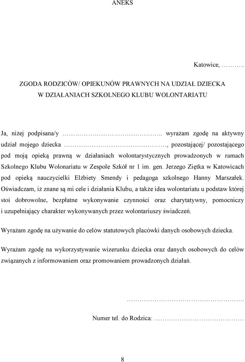 nr 1 im. gen. Jerzego Ziętka w Katowicach pod opieką nauczycielki Elżbiety Smendy i pedagoga szkolnego Hanny Marszałek.