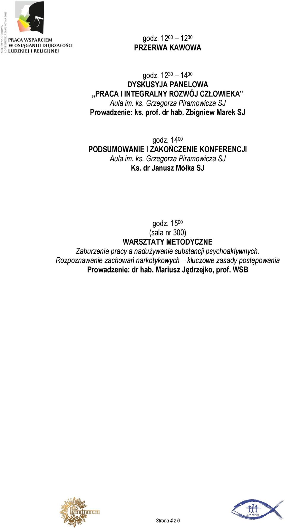 Zbigniew Marek SJ godz. 14 00 PODSUMOWANIE I ZAKOŃCZENIE KONFERENCJI Ks. dr Janusz Mółka SJ godz.