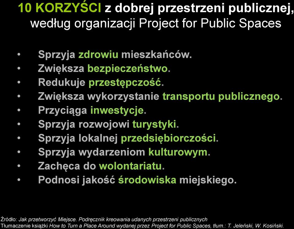 Sprzyja lokalnej przedsiębiorczości. Sprzyja wydarzeniom kulturowym. Zachęca do wolontariatu. Podnosi jakość środowiska miejskiego.