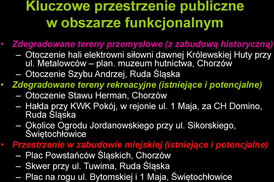 muzeum hutnictwa, Chorzów Otoczenie Szybu Andrzej, Ruda Śląska Zdegradowane tereny rekreacyjne (istniejące i potencjalne) Otoczenie Stawu Herman, Chorzów Hałda przy