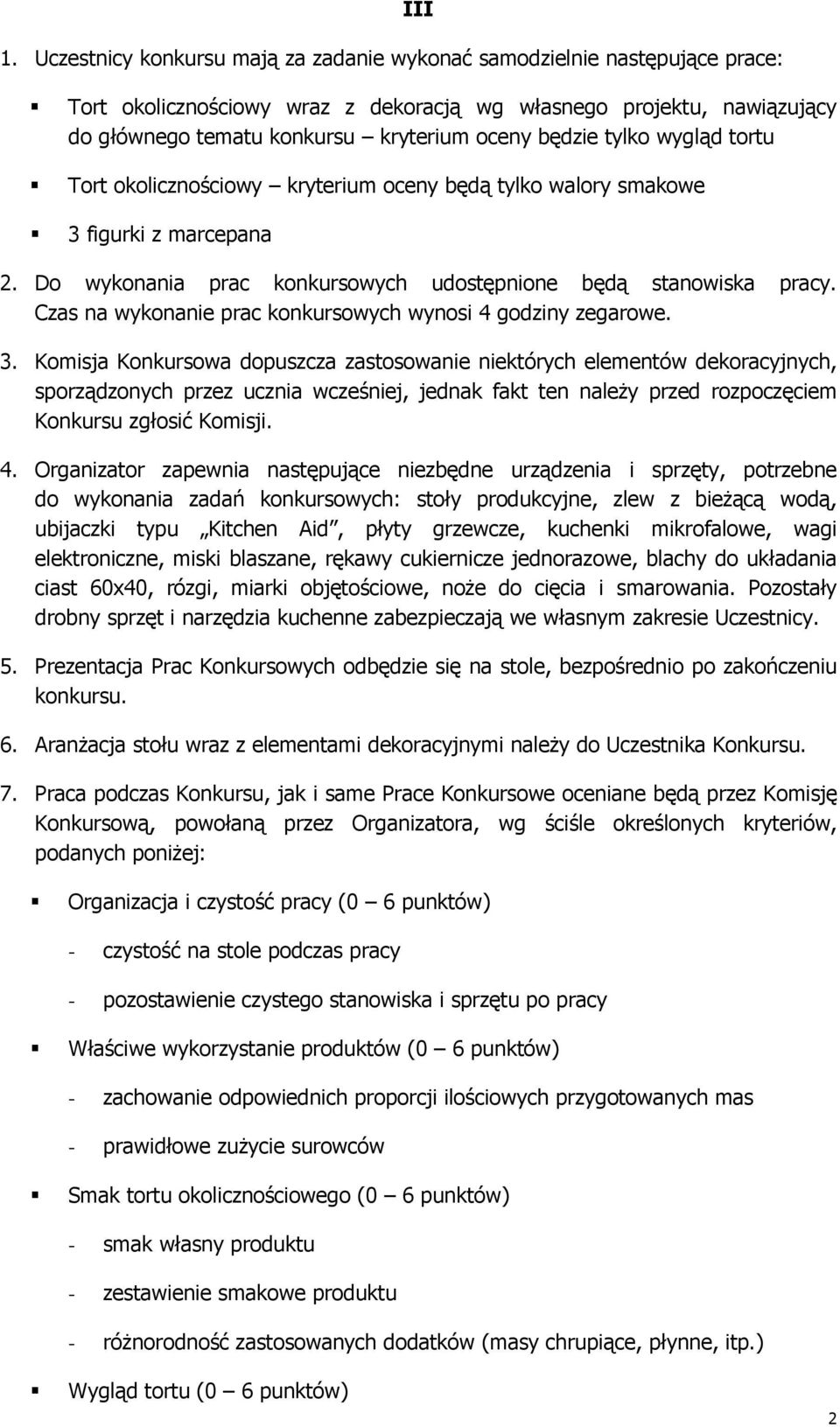 Czas na wykonanie prac konkursowych wynosi 4 godziny zegarowe. 3.