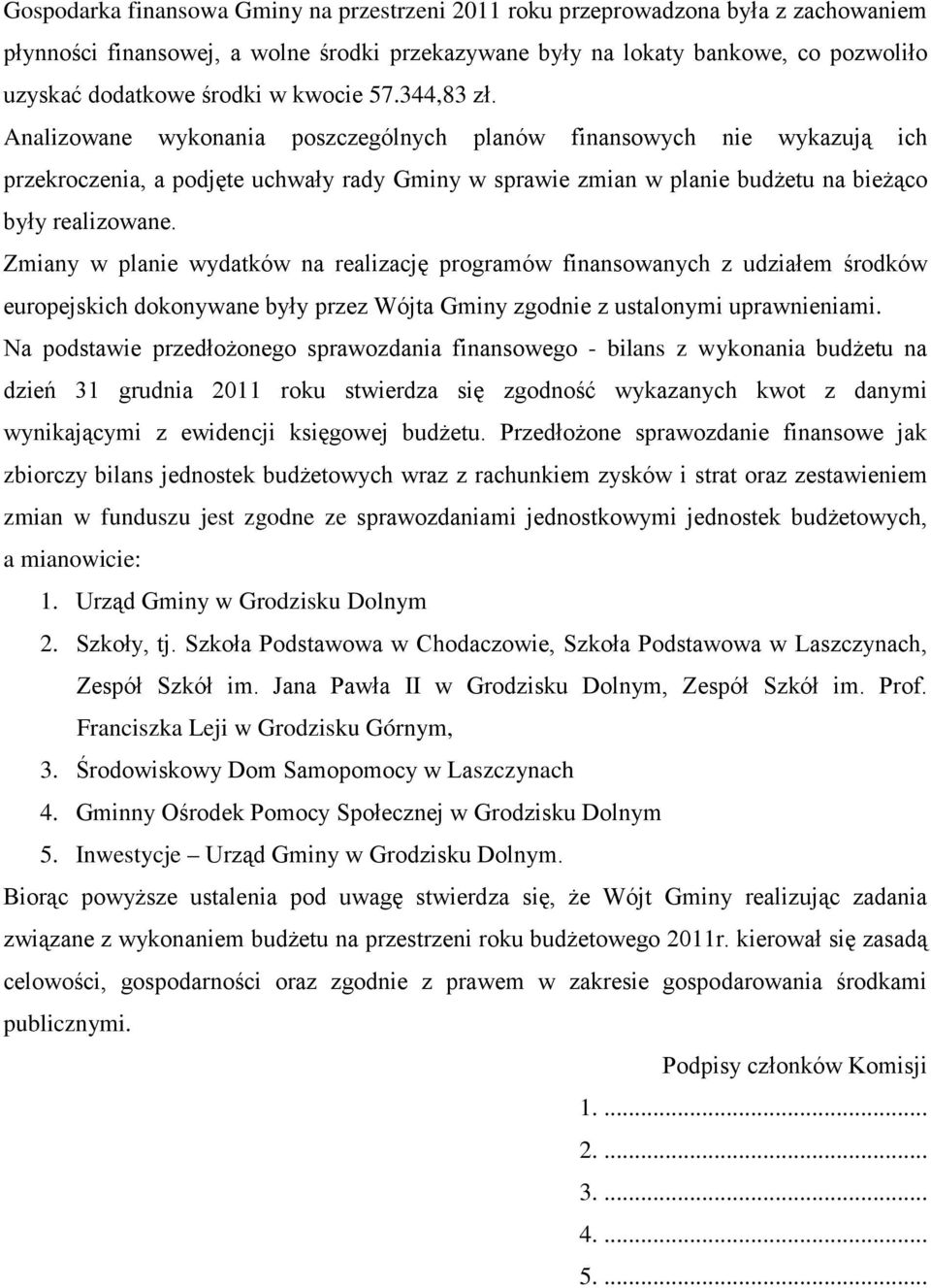 Zmiany w planie wydatków na realizację programów finansowanych z udziałem środków europejskich dokonywane były przez Wójta Gminy zgodnie z ustalonymi uprawnieniami.