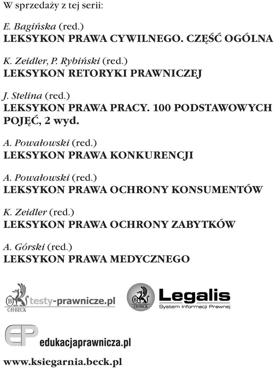 100 PODSTAWOWYCH POJĘĆ, 2 wyd. A. Powałowski (red.) LEKSYKON PRAWA KONKURENCJI A. Powałowski (red.) LEKSYKON PRAWA OCHRONY KONSUMENTÓW K.