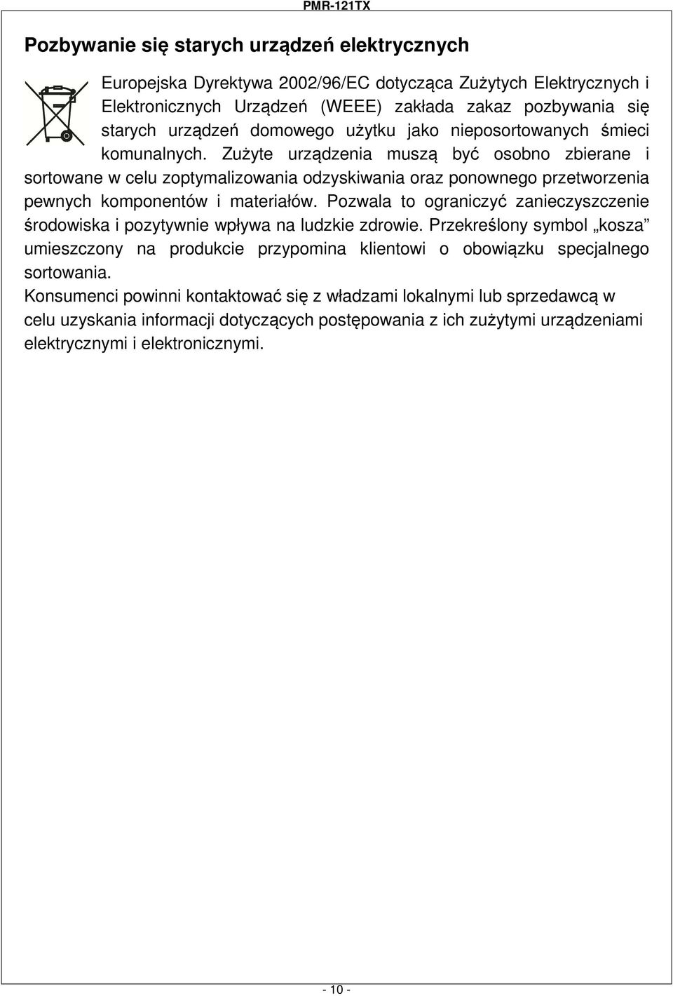 Zużyte urządzenia muszą być osobno zbierane i sortowane w celu zoptymalizowania odzyskiwania oraz ponownego przetworzenia pewnych komponentów i materiałów.