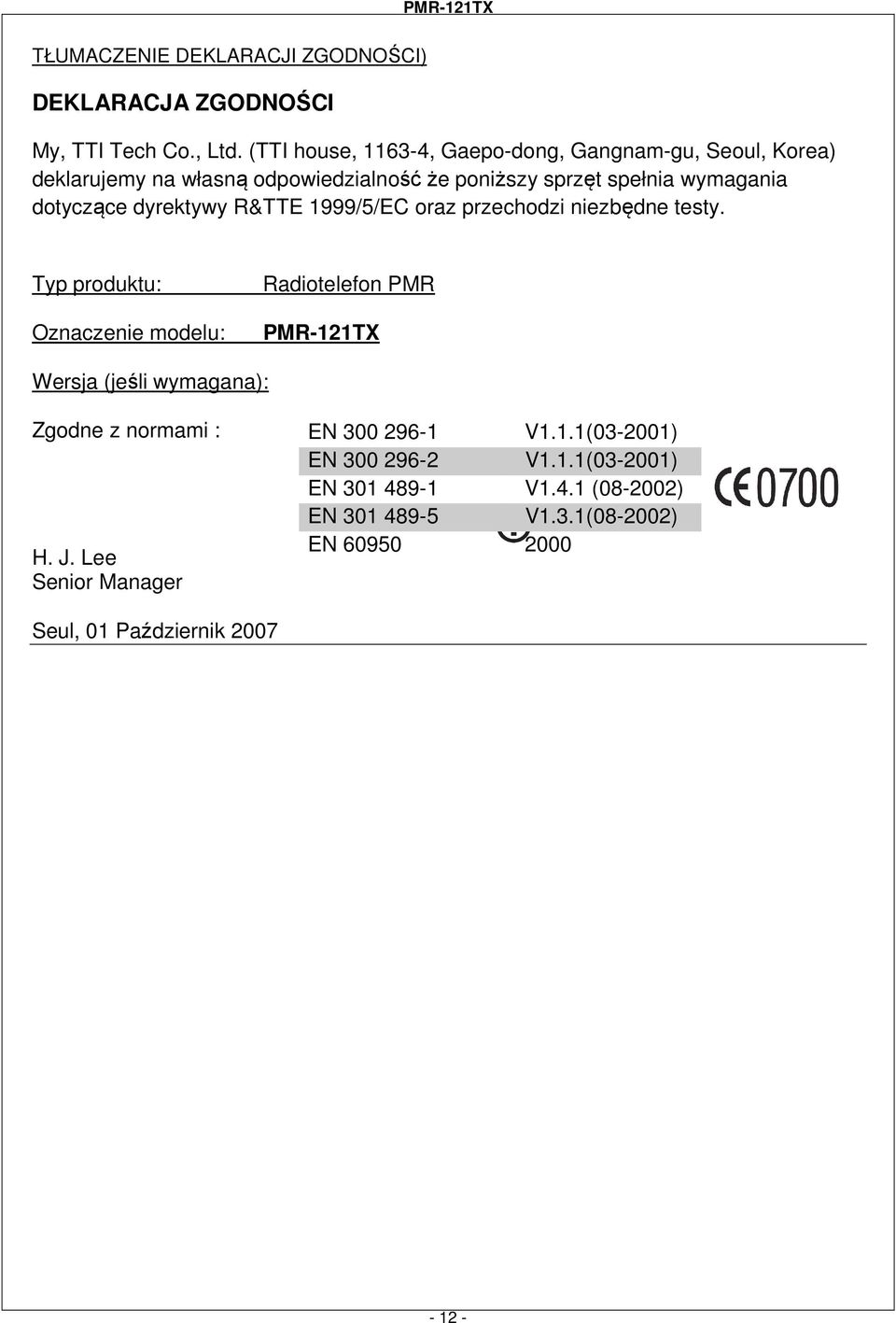 dotyczące dyrektywy R&TTE 1999/5/EC oraz przechodzi niezbędne testy.