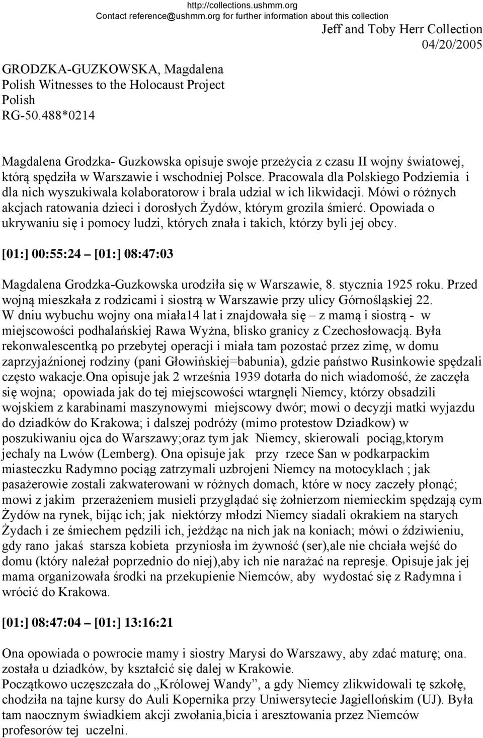 Pracowala dla Polskiego Podziemia i dla nich wyszukiwala kolaboratorow i brala udzial w ich likwidacji. Mówi o różnych akcjach ratowania dzieci i dorosłych Żydów, którym grozila śmierć.