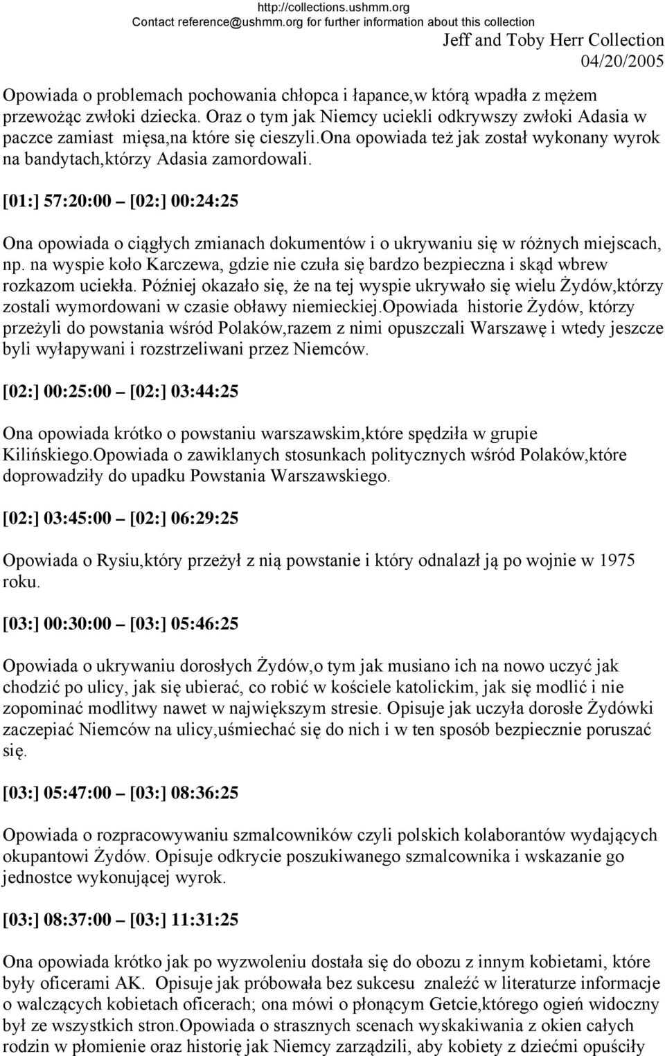 na wyspie koło Karczewa, gdzie nie czuła się bardzo bezpieczna i skąd wbrew rozkazom uciekła.