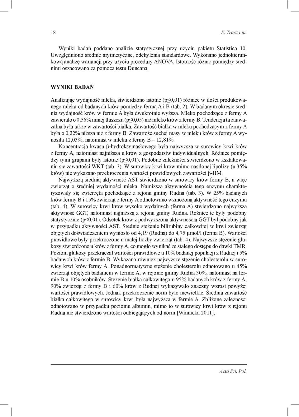 WYNIKI BADAŃ Analizując wydajność mleka, stwierdzono istotne (p<0,01) różnice w ilości produkowanego mleka od badanych krów pomiędzy fermą A i B (tab. 2).