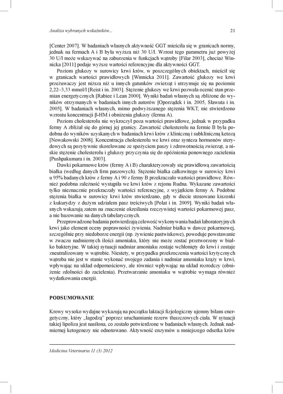 Poziom glukozy w surowicy krwi krów, w poszczególnych obiektach, mieścił się w granicach wartości prawidłowych [Winnicka 2011].
