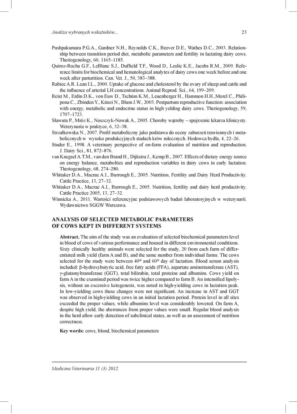 , Leslie K.E., Jacobs R.M., 2009. Reference limits for biochemical and hematological analytes of dairy cows one week before and one week after parturition. Can. Vet. J., 50, 383 388. Rabiee A.R. Lean I.